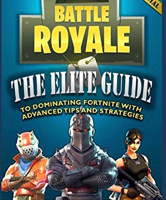 Fortnite Battle Royale: The Elite Guide to Dominating Fortnite with Advanced Tips and Strategies