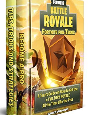 Fortnite Battle Royale: A Teen's Guide on How to Get the #1 Victory Royale All the Time like the Pros! (Ultimate Game Guides)