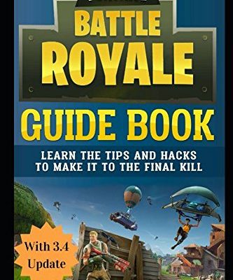 Fortnite Battle Royale Guide Book: Learn the Tips and Hacks to Make It To the Final Kill