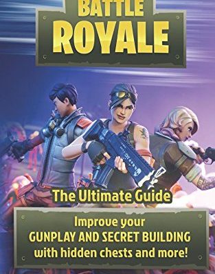 Fortnite: Battle Royale: The Ultimate Guide to Improve Your GUNPLAY AND SECRET BUILDING with Hidden Chests and more!