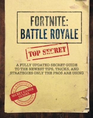 Fortnite: Battle Royale: A Fully Updated Secret Guide to the Newest Tips, Tricks and Strategies Only the Pros are Using