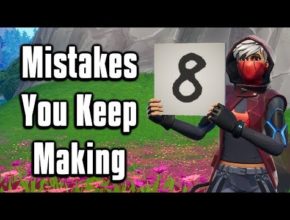 Eight Common Mistakes You Keep Making In Season 10! - Fortnite Battle Royale
